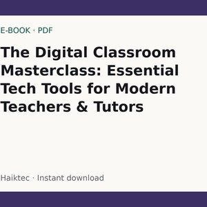 May include: A digital e-book PDF titled The Digital Classroom Masterclass: Essential Tech Tools for Modern Teachers & Tutors, featuring black text on a light cream background with the brand name Haiktec displayed at the bottom of the document.