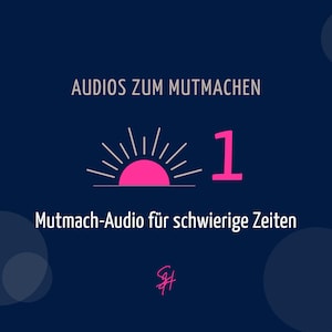 Könnte beinhalten: Eine dunkelblaue Grafik mit dem Text AUDIOS ZUM MUTMACHEN oben, einem pinken Halbkreis-Sonnensymbol mit weißen Strahlen, der Zahl 1 in Pink, dem Text Mutmach-Audio für schwierige Zeiten darunter und einer pinken, stilisierten Signatur am unteren Rand.