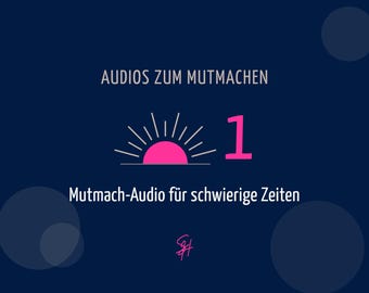 Audios zum Mutmachen – Folge 1: Mutmach-Audio für schwierige Zeiten mit Atemübung (MP3, deutsch)