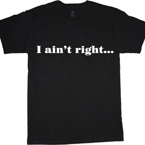 Funny Big and Tall Shirts Men I Ain&#39;t Right