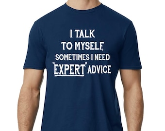 Of course I talk to myself sometimes I need Expert Advice Graphic T-Shirt Hilarious Joking Shirt Novelty Tee  Funny Logo Design Shirt Gift
