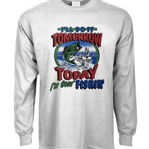May include: A gray long-sleeve t-shirt with a graphic of a fish jumping out of the water. The text on the shirt reads "I'll do it tomorrow today I'm goin' fishin'"