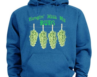 Hangin with my buds hoodie 420 pot weed sweatshirt
