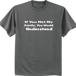 Men&#39;s T-shirt / If you met my family you would understand funny tee