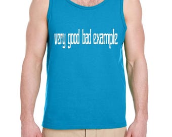 Very Good bad example  ,Funny Saying , Humorous Tank Top  , T-shirt Mens Tank Top Sleeveless ,Gift for Boyfriend ,