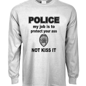 Police funny Long Sleeve T -Shirt Funny Joking Fathers day Laughter Proud Tough