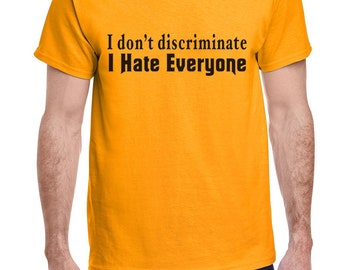 May include: A yellow t-shirt with the text "I don't discriminate I Hate Everyone" printed in black.