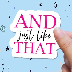 And Just Like That Sticker - Sex and the City reboot - TV Show - weatherproof sticker - HBO  - SATC - Sex and the city quotes