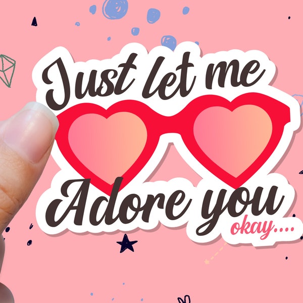 Just Let Me Adore You Sticker