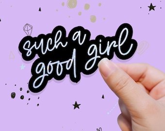 Such a Good Girl Sticker- Spicy Books Romance - Smut Bookish Sticker -Hologram