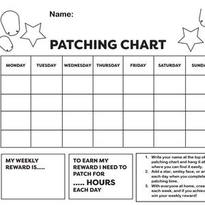 May include: A black and white printable patching chart featuring a grid for four weeks with columns for each day of the week. The header reads PATCHING CHART and includes star and eye patch illustrations. It contains sections for rewards and instructions.