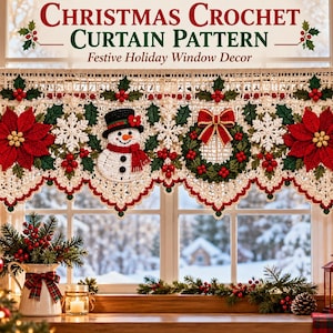 May include: A cream-colored crochet valance curtain featuring red poinsettias, green holly leaves, a snowman with a black top hat, and a green wreath with a red bow. The text reads: CHRISTMAS CROCHET CURTAIN PATTERN Festive Holiday Window Decor.