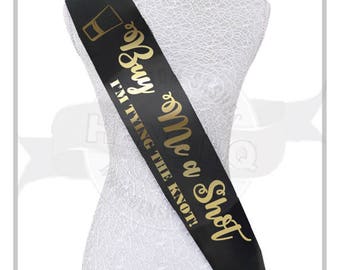 Bachelorette Sash, Buy Me a Shot I'm Tying the Knot - over 20 colors to choose from!