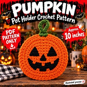 May include: A round orange crochet pot holder featuring a black jack-o'-lantern face and a green stem loop. The text reads PUMPKIN Pot Holder Crochet Pattern, PDF PATTERN ONLY, and Approx. 10 inches. The design includes bats and hearts.