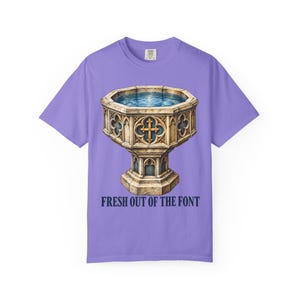 Fresh Out of the Font Comfort Colors Shirt | Catholic Baptism T-Shirt | Baptism Gift | Vintage Baptismal Font image 4