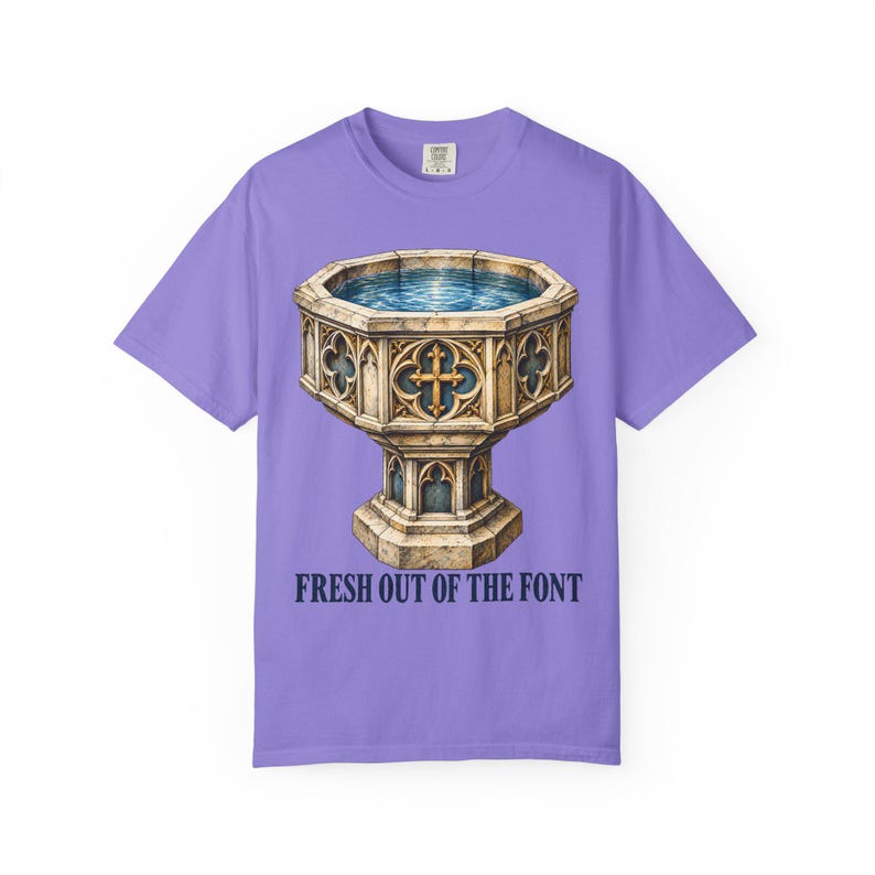 Fresh Out of the Font Comfort Colors Shirt | Catholic Baptism T-Shirt | Baptism Gift | Vintage Baptismal Font image 4