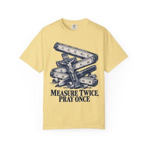 Measure Twice Pray Once Comfort Colors Shirt | Catholic Woodworker T-Shirt | Gift for Carpenter Dad | Folding Rule and Crucifix image 3