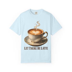 Let There Be Latte Comfort Colors Shirt | Funny Christian Coffee T-Shirt | Gift for Coffee Lover | Latte Art Heart image 5