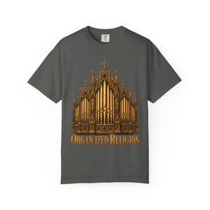 Organ-ized Religion Comfort Colors Shirt | Funny Catholic Organist T-Shirt | Gift for Church Musician | Gothic Pipe Organ image 1