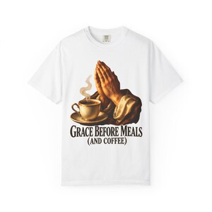 Grace Before Meals and Coffee Comfort Colors Shirt | Funny Catholic T-Shirt | Thanksgiving Gift | Praying Hands and Coffee image 1