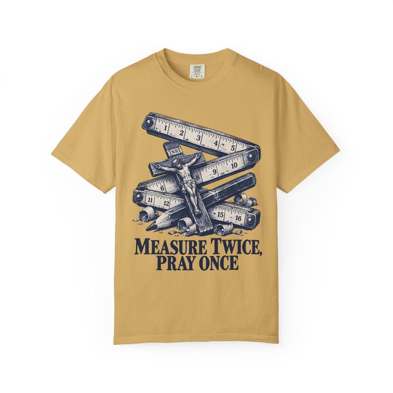 Measure Twice Pray Once Comfort Colors Shirt | Catholic Woodworker T-Shirt | Gift for Carpenter Dad | Folding Rule and Crucifix image 1