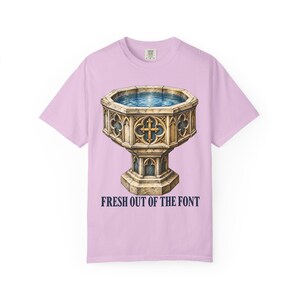 Fresh Out of the Font Comfort Colors Shirt | Catholic Baptism T-Shirt | Baptism Gift | Vintage Baptismal Font image 5