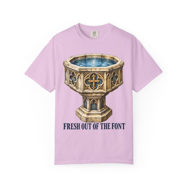 Fresh Out of the Font Comfort Colors Shirt | Catholic Baptism T-Shirt | Baptism Gift | Vintage Baptismal Font image 5
