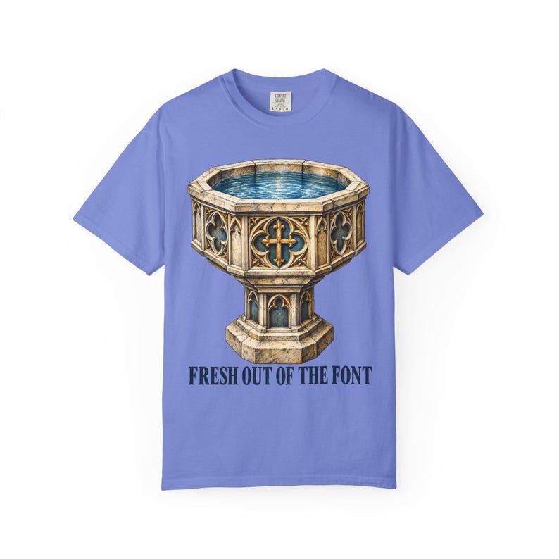 Fresh Out of the Font Comfort Colors Shirt | Catholic Baptism T-Shirt | Baptism Gift | Vintage Baptismal Font image 3