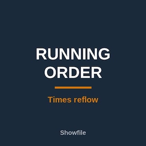 May include: A dark blue graphic design featuring the white text RUNNING ORDER in a bold sans-serif font. Below the text is a horizontal orange line, followed by the orange text Times reflow and the small white text Showfile at the bottom.