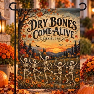 May include: A rectangular garden flag featuring a sunset landscape with autumn trees, sunflowers, and five dancing skeletons. The text reads "DRY BONES COME ALIVE" and "EZEKIEL 37:5" in a decorative black font. The scene includes bats and a house.
