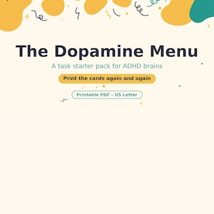 Könnte beinhalten: Ein digitales Dokument mit dem Titel The Dopamine Menu, A task starter pack for ADHD brains. Es enthält gelbe und blaugrüne organische Formen, Konfetti und den Text: Print the cards again and again, Printable PDF - US Letter, und 8 pages - task starter cards, menu builder, worksheets.