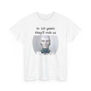 Funny AI Robot T-Shirt, In 10 Years They'll Rule Us, Tech Humor Gift image 2
