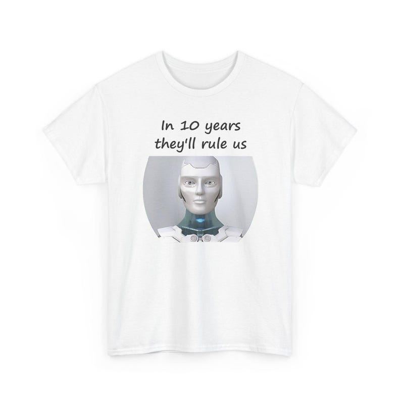 Funny AI Robot T-Shirt, In 10 Years They'll Rule Us, Tech Humor Gift image 2