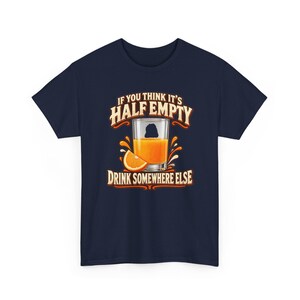 If You Think It's Half Empty Drink Somewhere Else T-Shirt, Funny Optimist Orange Juice Graphic Tee, Positive Vibes Humor Shirt image 4