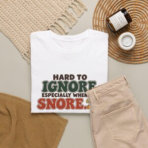 Hard To Ignore Especially When I Snore T-Shirt, Funny Snoring Tee for Him, Dad Gift, Sleepy Husband Humor Shirt for Men, Snorer Gift Idea image 4