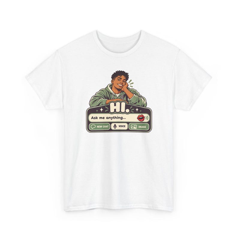 May include: A white t-shirt featuring a graphic of a person in a green hoodie resting their chin on their hand. Below is a chat interface box with the text HI., Ask me anything..., NEW CHAT, VOICE, and IMAGE, along with a red lip icon.