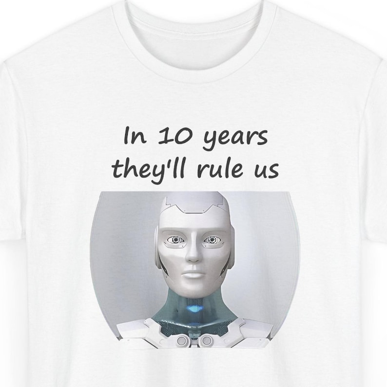 Funny AI Robot T-Shirt, In 10 Years They'll Rule Us, Tech Humor Gift image 1