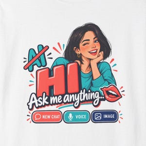 May include: A white t-shirt featuring a graphic of a winking person with dark hair in a teal sweater. The text reads AI HI Ask me anything, with icons for New Chat, Voice, and Image. Red lips and colorful accents surround the central illustration.