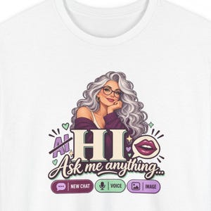 May include: A white t-shirt featuring a graphic of a person with long wavy gray hair and glasses. The text reads HI Ask me anything, with icons for New Chat, Voice, and Image. The design includes small hearts and a speech bubble with lips.