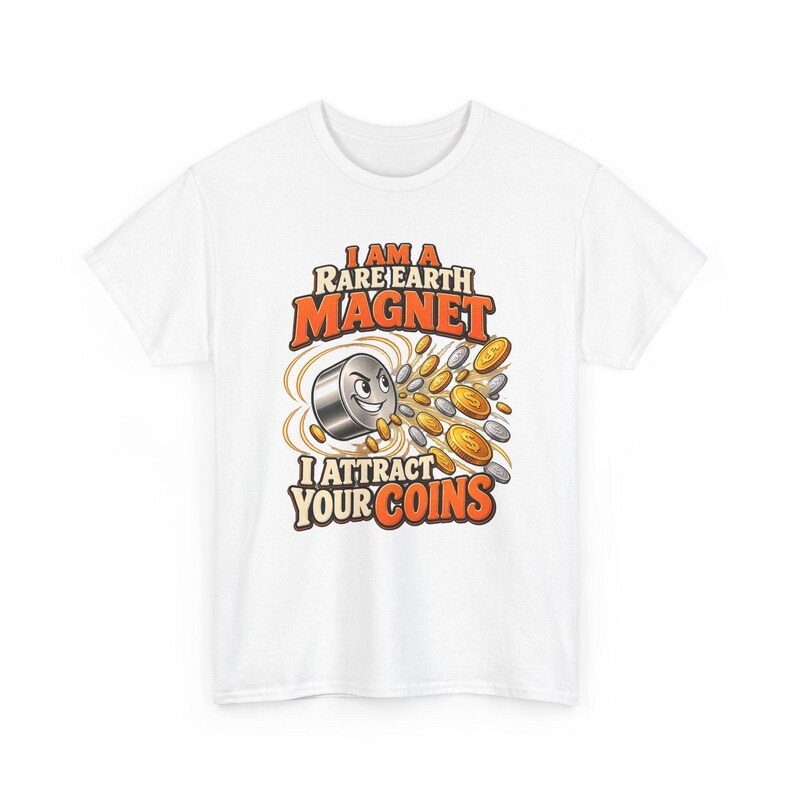 Rare Earth Magnet I Attract Your Coins T-Shirt, Funny Money Magnet Pun Graphic Tee, Science Teacher Shirt, Physics Nerd Gift, Chemistry image 2