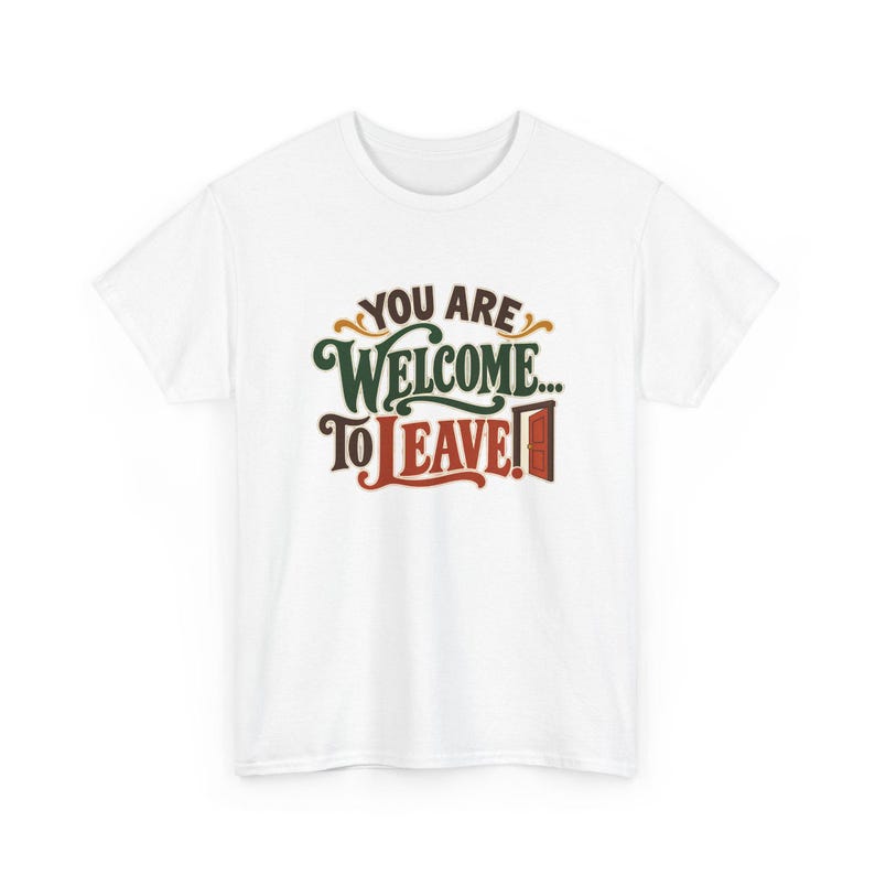 You Are Welcome To Leave T-Shirt, Funny Sarcastic Door Graphic Tee, Introvert Host Gift, Vintage Lettering Humor Shirt, Antisocial Homebody image 2