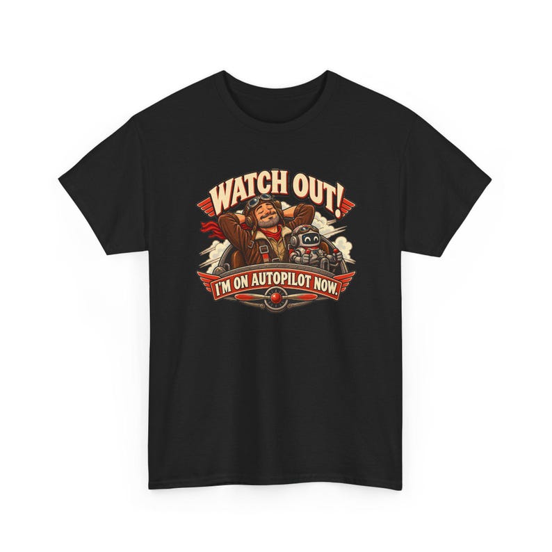Watch Out I'm on Autopilot Now T-Shirt, Funny Pilot Graphic Tee with Robot Copilot, Aviation Gift for Him, Retired Pilot Shirt for Men image 3