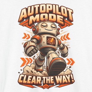 K&ouml;nnte beinhalten: Ein Grafikdruck mit einem wei&szlig;-orangen Roboter, der mit geschlossenen Augen vorw&auml;rts geht. Der Text AUTOPILOT MODE ist &uuml;ber dem Roboter gew&ouml;lbt, und der Text CLEAR THE WAY! steht unten. Orangefarbene Pfeile zeigen zu beiden Seiten.