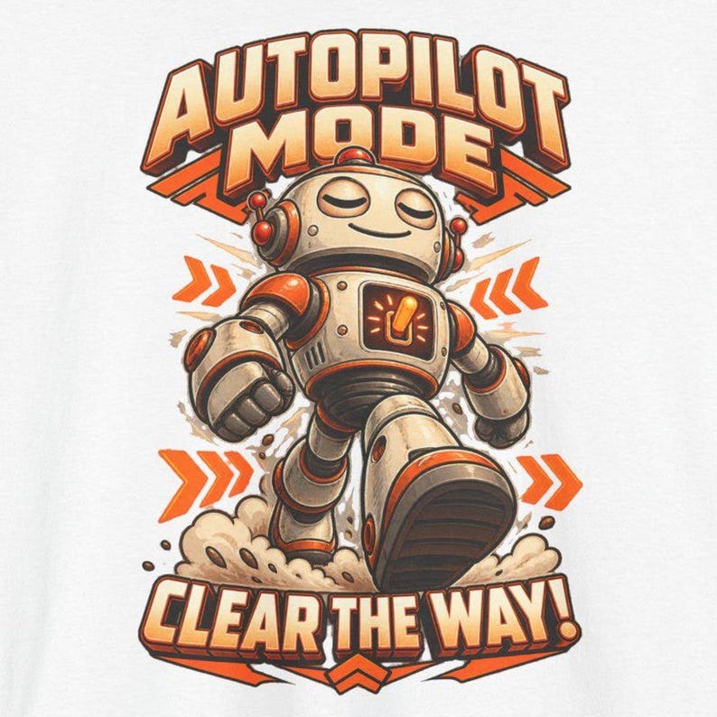 K&ouml;nnte beinhalten: Ein Grafikdruck mit einem wei&szlig;-orangen Roboter, der mit geschlossenen Augen vorw&auml;rts geht. Der Text AUTOPILOT MODE ist &uuml;ber dem Roboter gew&ouml;lbt, und der Text CLEAR THE WAY! steht unten. Orangefarbene Pfeile zeigen zu beiden Seiten.