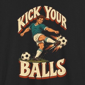Kick Your Balls T-Shirt, Funny Soccer Player Pun Tee, Retro Football Coach Gift, Vintage Soccer Graphic Shirt for Men, Soccer Dad Gift