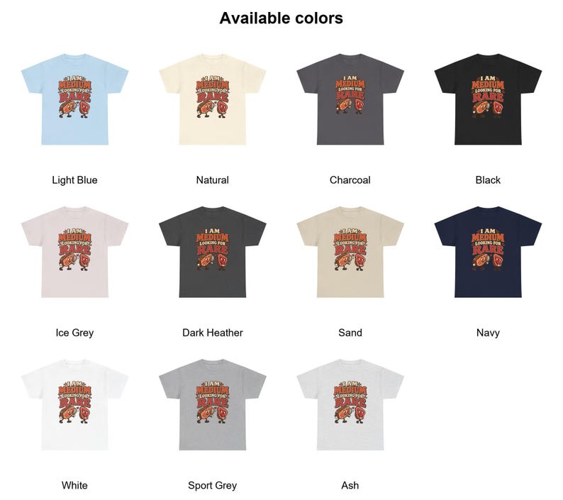 May include: A collection of eleven short-sleeve t-shirts in light blue, natural, charcoal, black, ice grey, dark heather, sand, navy, white, sport grey, and ash, each featuring a graphic of two steaks with the text I AM MEDIUM LOOKING FOR RARE.