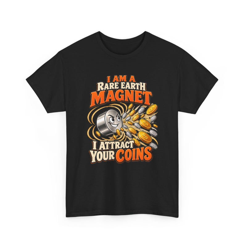 Rare Earth Magnet I Attract Your Coins T-Shirt, Funny Money Magnet Pun Graphic Tee, Science Teacher Shirt, Physics Nerd Gift, Chemistry image 3