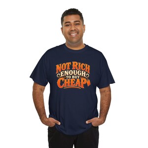 Not Rich Enough to Buy Cheap T-Shirt, Funny Frugal Shopper Graphic Tee, Sarcastic Money Humor Shirt, Quality Over Price Gift image 8