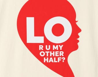 May include: A red heart-shaped graphic on a cream background featuring the white text LO and R U MY OTHER HALF? The right side of the heart is shaped into the profile of a human face, creating a visual play on the word love and the question.