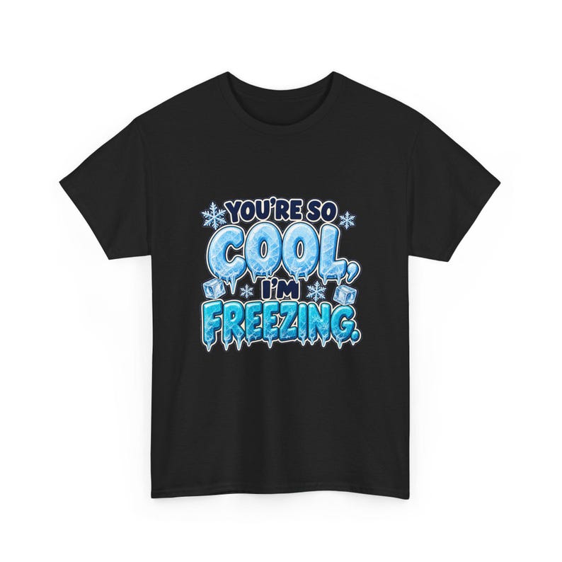 You're So Cool I'm Freezing T-Shirt, Funny Winter Pun Tee with Ice Letters, Cute Christmas Gift for Friend, Snowflake Compliment Shirt image 3